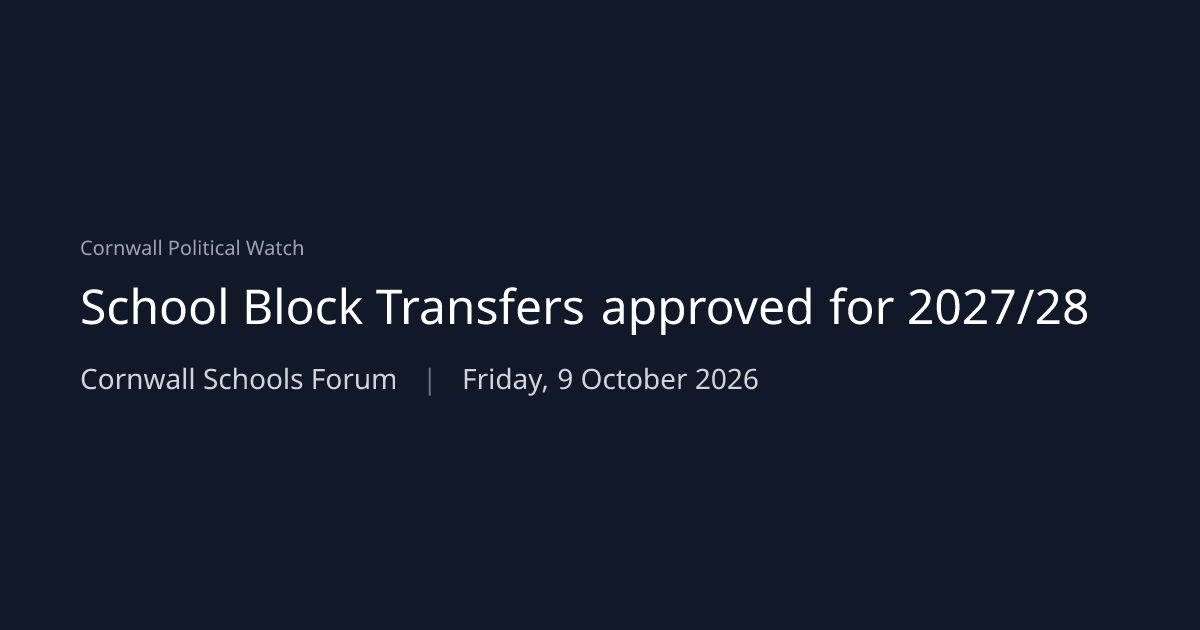 School Block Transfers approved for 2027/28 | Cornwall Political Watch