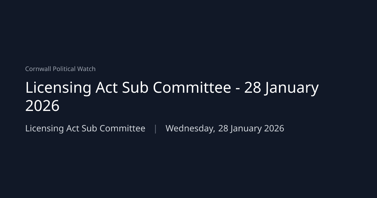 Licensing Act Sub Committee — 2026-01-28 | Cornwall Political Watch